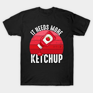 It Needs More Ketchup Funny Catsup Condiment Lovers T-Shirt